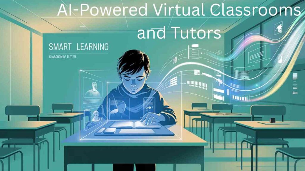 AI-Powered Virtual Classrooms and Tutors