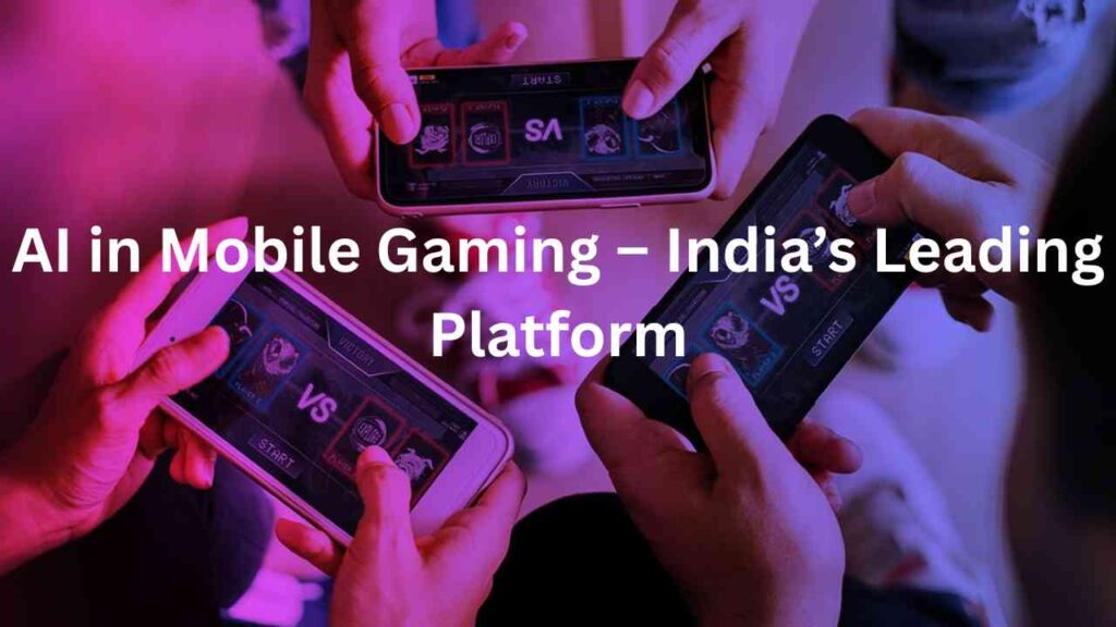 AI in Mobile Gaming – India’s Leading Platform